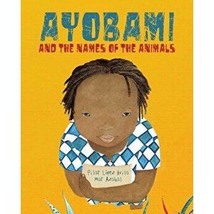 Ayobami and the Names of the Animals, Hardcover - Pilar Lopez Avila imagine