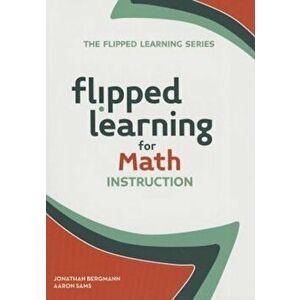 Flipped Learning for Math Instruction, Paperback - Jonathan Bergmann imagine
