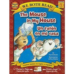The Mouse in My House/Un Raton En Mi Casa, Paperback - Paul Orshoski imagine