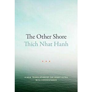 The Other Shore: A New Translation of the Heart Sutra with Commentaries, Paperback - Thich Nhat Hanh imagine