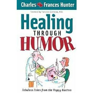 Healing Through Humor, Paperback - Charles Hunter imagine
