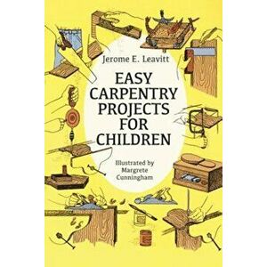Easy Carpentry Projects for Children, Paperback - Jerome E. Leavitt imagine