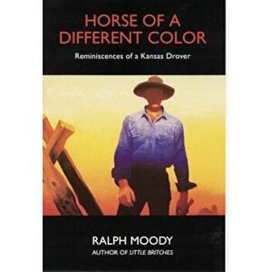 Horse of a Different Color: Reminiscences of a Kansas Drover, Paperback - Ralph Moody imagine