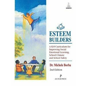 Esteem Builders: A K-8 Curriculum for Improving Social Emotional Learning, School Climate and School Safety, Paperback - Michele Borba imagine