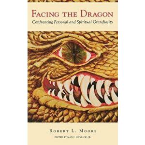 Facing the Dragon (P), Paperback - Robert Moore imagine