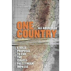 One Country: A Bold Proposal to End the Israeli-Palestinian Impasse, Paperback - Ali Abunimah imagine