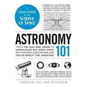 Astronomy 101: From the Sun and Moon to Wormholes and Warp Drive, Key Theories, Discoveries, and Facts about the Universe, Hardcover - Carolyn Collins imagine