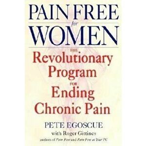 Pain Free for Women: The Revolutionary Program for Ending Chronic Pain, Paperback - Pete Egoscue imagine