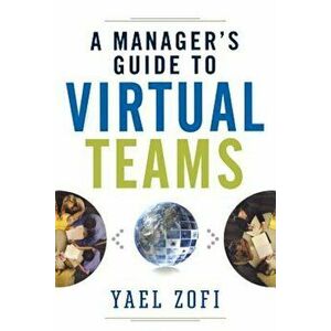 A Manager's Guide to Virtual Teams, Paperback - Yael Zofi imagine