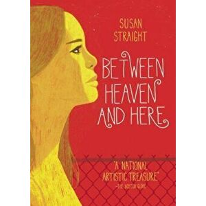 Between Heaven and Here, Paperback - Susan Straight imagine