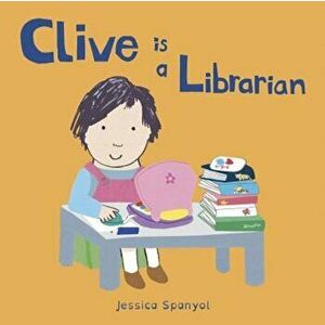 Clive Is a Librarian, Hardcover - Jessica Spanyol imagine