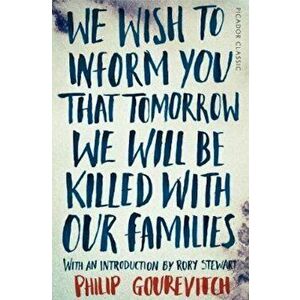 We Wish to Inform You That Tomorrow We Will Be Killed With O, Paperback - Philip Gourevitch imagine