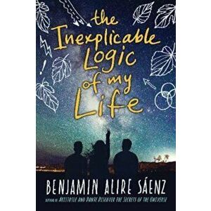 Inexplicable Logic of My Life, Paperback - Benjamin Alire Saenz imagine