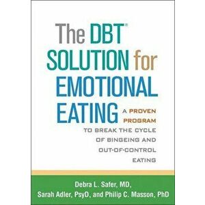 The Dbt(r) Solution for Emotional Eating: A Proven Program to Break the Cycle of Bingeing and Out-Of-Control Eating, Paperback - Debra L. Safer imagine