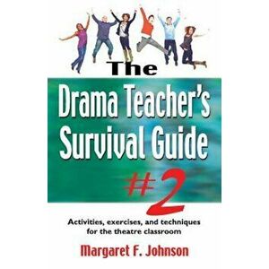 Drama Teacher's Survival Guide '2: Activities, Exercises, and Techniques for the Theatre Classroom, Paperback - Margaret Johnson imagine
