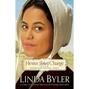 Hester Takes Charge: Hester's Hunt for Home, Book 3, Paperback - Linda Byler imagine