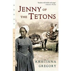 Jenny of the Tetons, Paperback - Kristiana Gregory imagine
