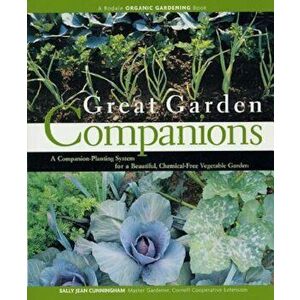 Great Garden Companions: A Companion-Planting System for a Beautiful, Chemical-Free Vegetable Garden, Paperback - Sally Jean Cunningham imagine
