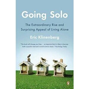 Going Solo: The Extraordinary Rise and Surprising Appeal of Living Alone, Paperback - Eric Klinenberg imagine