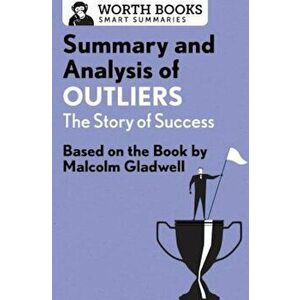 Summary and Analysis of Outliers: The Story of Success: Based on the Book by Malcolm Gladwell, Paperback - Worth Books imagine
