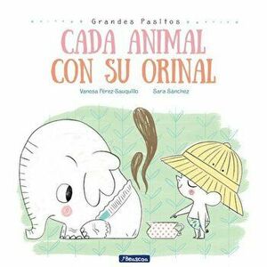 Cada Animal Con Su Orinal / Each Animal to Their Own Potty, Hardcover - Vanesa Perez Sauquillo imagine