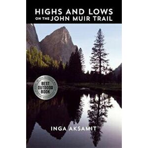 Highs and Lows on the John Muir Trail, Paperback - Inga Aksamit imagine