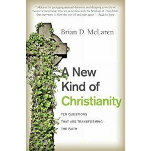 A New Kind of Christianity: Ten Questions That Are Transforming the Faith, Paperback - Brian D. McLaren imagine