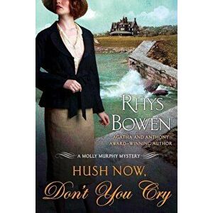 Hush Now, Don't You Cry: A Molly Murphy Mystery, Paperback - Rhys Bowen imagine