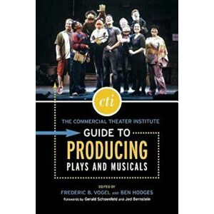 The Commercial Theater Institute Guide to Producing Plays and Musicals, Paperback - Frederic B. Vogel imagine