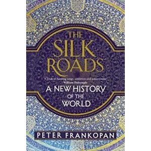 Silk Roads, Hardcover - Peter Frankopan imagine