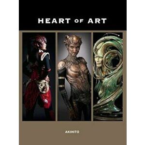 Heart of Art: Welcome to a Small Glimpse Into the Grand World of Special Effects Makeup and Fine Art of Akihito, Paperback - Akihito Ikeda imagine