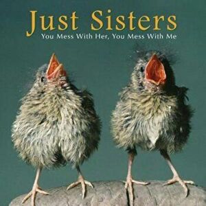 Just Sisters: You Mess with Her, You Mess with Me, Hardcover - Bonnie Louise Kuchler imagine