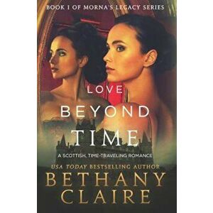Love Beyond Time: A Scottish Time-Traveling Romance, Paperback - Bethany Claire imagine