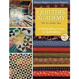 Quilter's Academy Vol. 3 - Junior Year: A Skill-Building Course in Quiltmaking, Paperback - Harriet Hargrave imagine