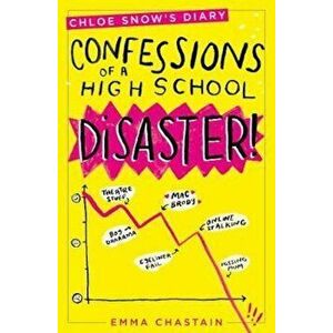 Chloe Snow's Diary: Confessions of a High School Disaster, Paperback - Emma Chastain imagine