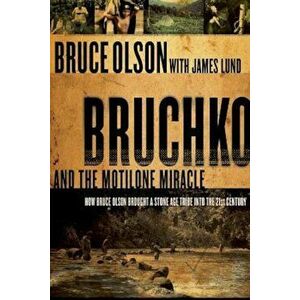 Bruchko and the Motilone Miracle: How Bruce Olson Brought a Stone Age Tribe Into the 21st Century, Paperback - Bruce Olson imagine