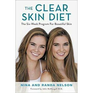 The Clear Skin Diet: The Six-Week Program for Beautiful Skin: Foreword by John McDougall MD, Hardcover - Nina Nelson imagine