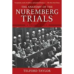 The Anatomy of the Nuremberg Trials: A Personal Memoir, Paperback - Telford Taylor imagine