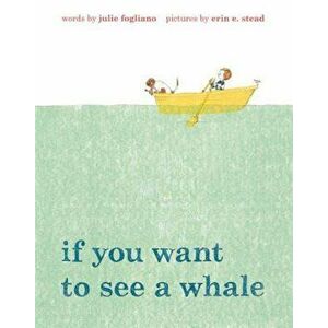 If You Want to See a Whale, Hardcover - Julie Fogliano imagine