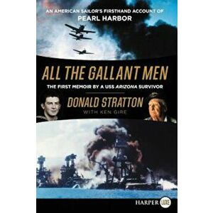 All the Gallant Men: An American Sailor's Firsthand Account of Pearl Harbor, Paperback - Donald Stratton imagine