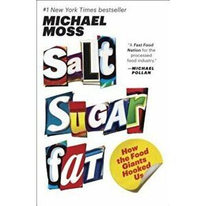 Salt Sugar Fat: How the Food Giants Hooked Us, Paperback - Michael Moss imagine