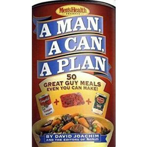 A Man, a Can, a Plan: 50 Great Guy Meals Even You Can Make, Hardcover - David Joachim imagine