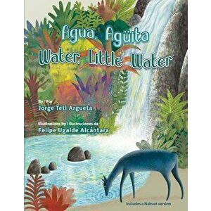 Agua, Aguita / Water, Little Water, Hardcover - Jorge Argueta imagine