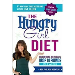 The Hungry Girl Diet: Big Portions. Big Results. Drop 10 Pounds in 4 Weeks, Paperback - Lisa Lillien imagine