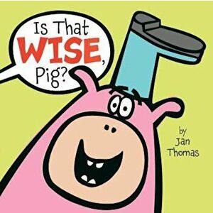 Is That Wise, Pig', Hardcover - Jan Thomas imagine