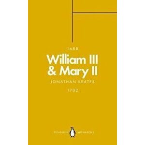 William III & Mary II (Penguin Monarchs), Paperback - Jonathan Keates imagine