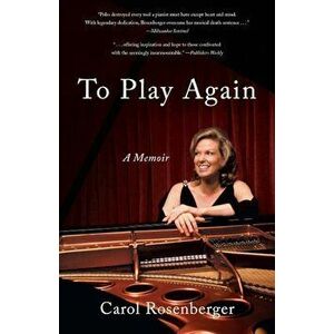 To Play Again: A Memoir of Musical Survival, Paperback - Carol Rosenberger imagine