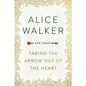 Taking the Arrow out of the Heart, Paperback - Alice Walker imagine