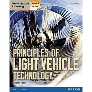 Level 3 Diploma Principles of Light Vehicle Technology Candi, Paperback - Graham Stoakes imagine