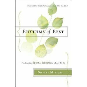 Rhythms of Rest: Finding the Spirit of Sabbath in a Busy World, Paperback - Shelly Miller imagine